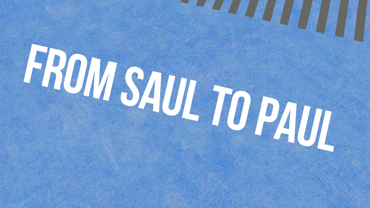 Saul to Paul